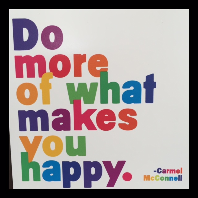 Do more of what makes you happy