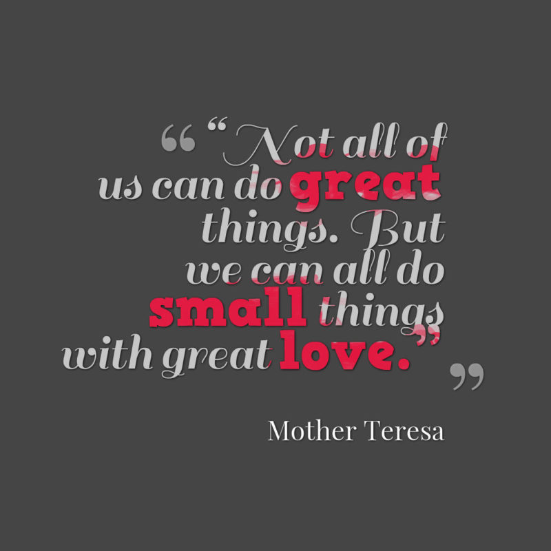 Do small things with great love