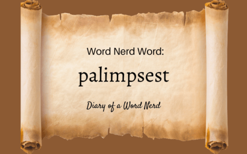 Featured Word Nerd Word: Palimpsest