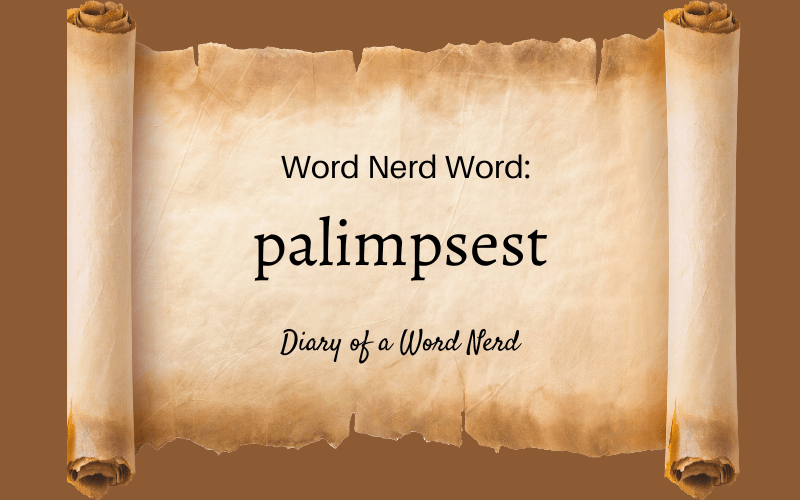 Featured Word Nerd Word: Palimpsest